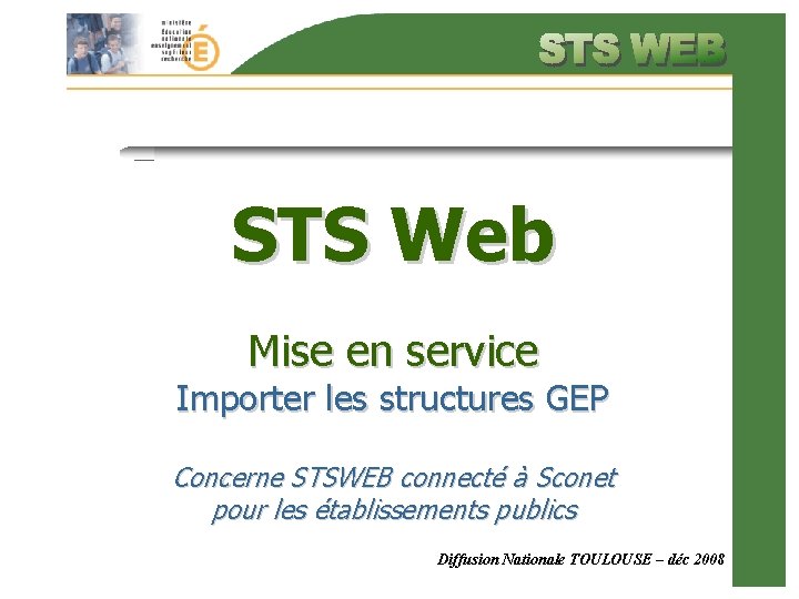 STS Web Mise en service Importer les structures GEP Concerne STSWEB connecté à Sconet