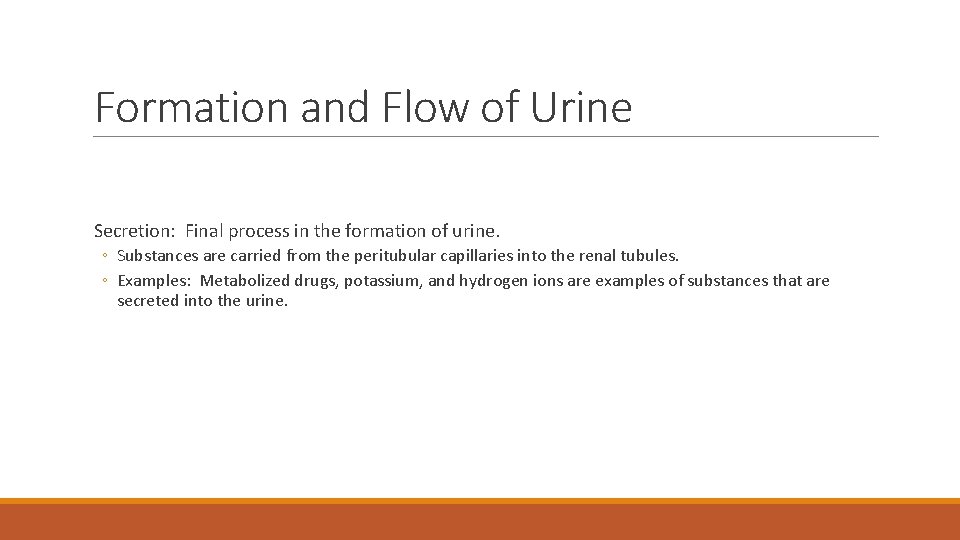 Formation and Flow of Urine Secretion: Final process in the formation of urine. ◦