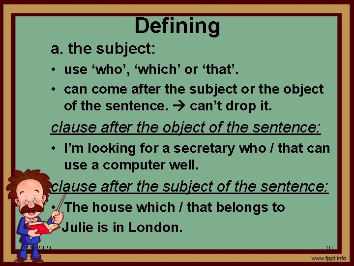 Defining a. the subject: • use ‘who’, ‘which’ or ‘that’. • can come after