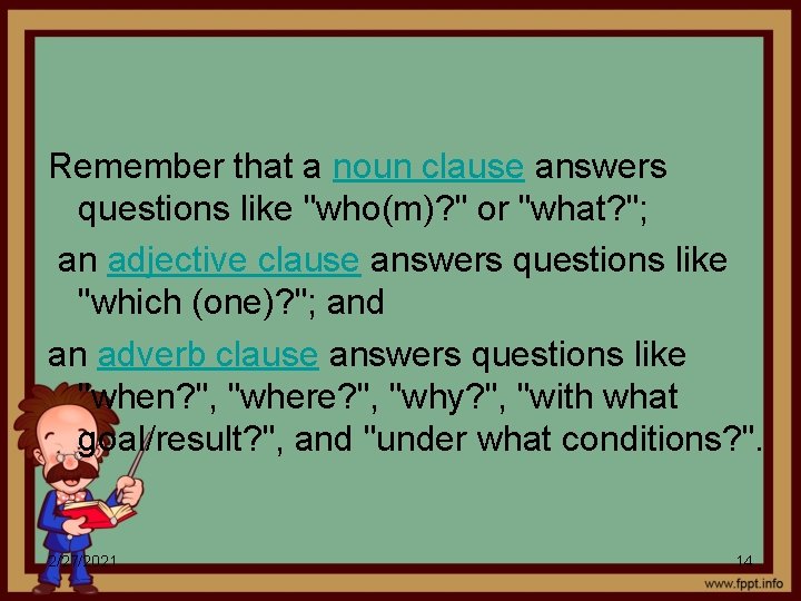 Remember that a noun clause answers questions like "who(m)? " or "what? "; an