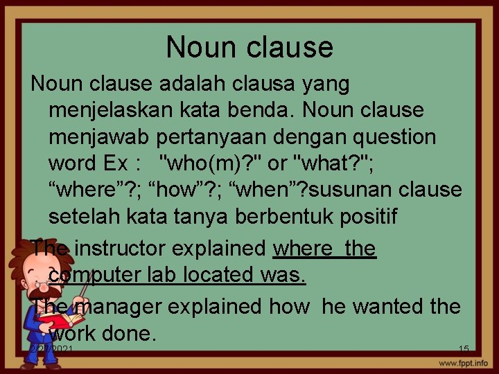Noun clause adalah clausa yang menjelaskan kata benda. Noun clause menjawab pertanyaan dengan question