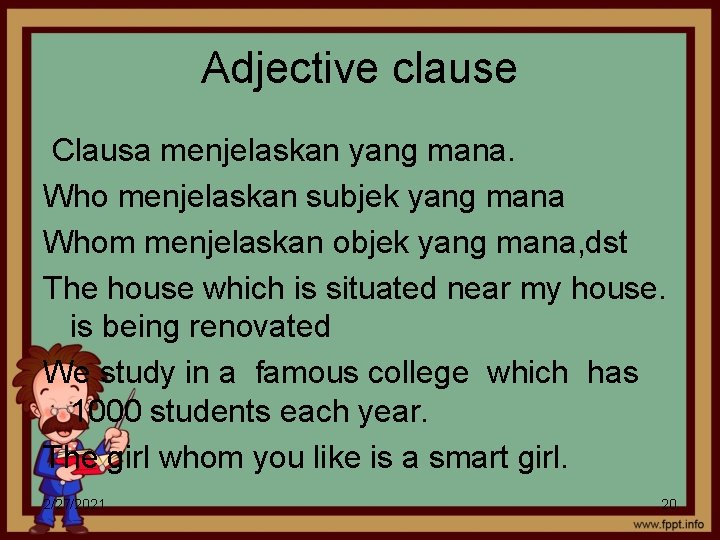 Adjective clause Clausa menjelaskan yang mana. Who menjelaskan subjek yang mana Whom menjelaskan objek