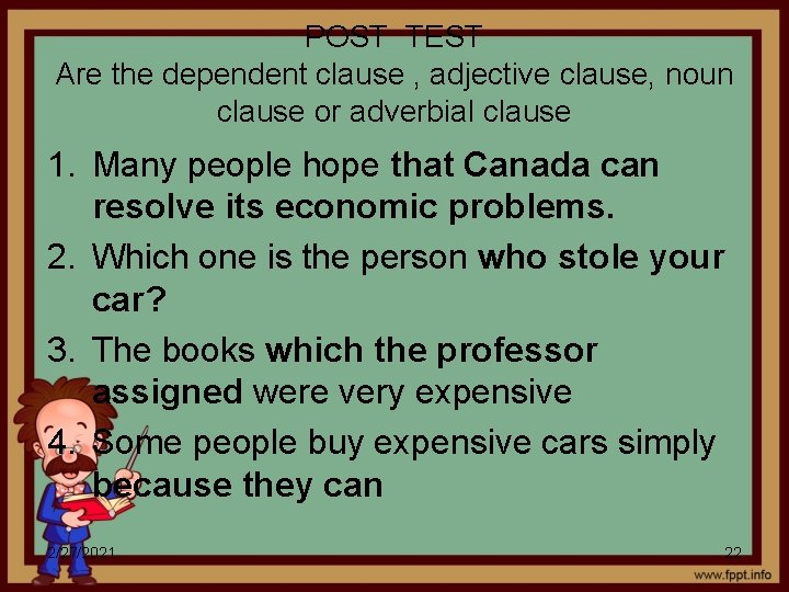 POST TEST Are the dependent clause , adjective clause, noun clause or adverbial clause
