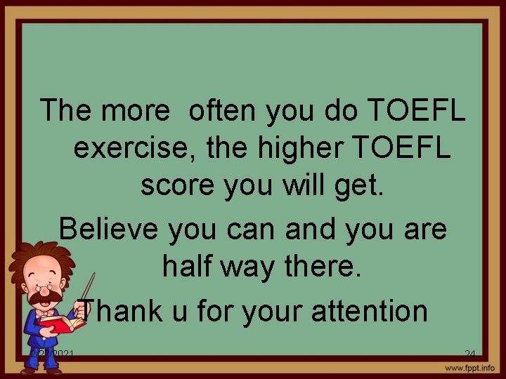 The more often you do TOEFL exercise, the higher TOEFL score you will get.