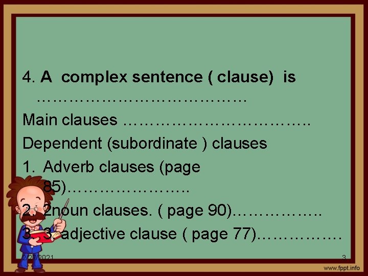 4. A complex sentence ( clause) is ………………… Main clauses ………………. . Dependent (subordinate