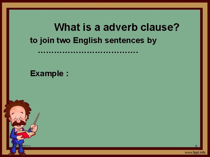 What is a adverb clause? to join two English sentences by ………………. Example :