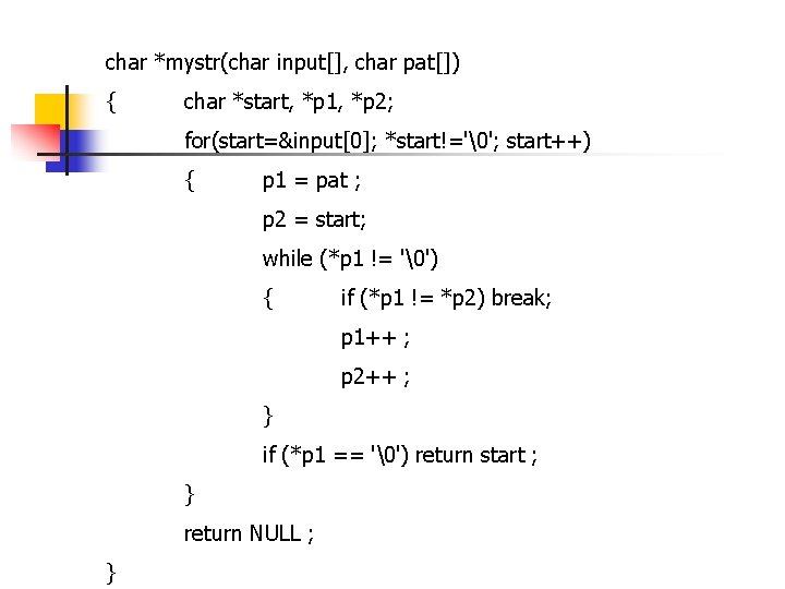 char *mystr(char input[], char pat[]) { char *start, *p 1, *p 2; for(start=&input[0]; *start!='�';