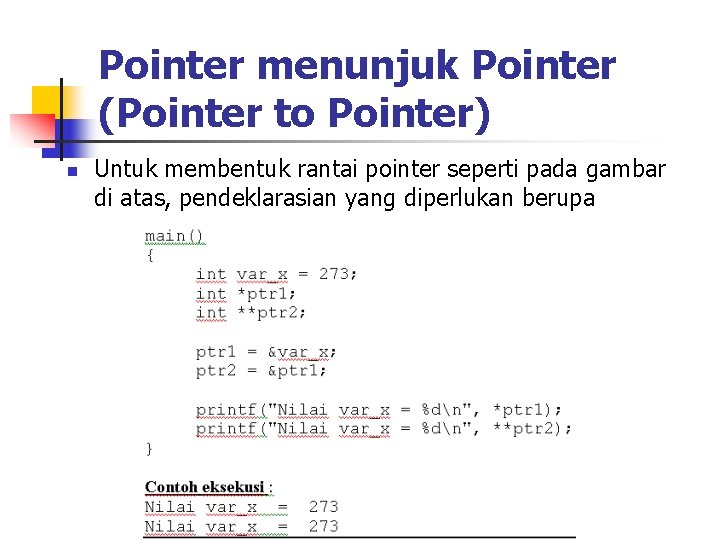 Pointer menunjuk Pointer (Pointer to Pointer) n Untuk membentuk rantai pointer seperti pada gambar