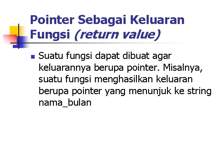 Pointer Sebagai Keluaran Fungsi (return value) n Suatu fungsi dapat dibuat agar keluarannya berupa