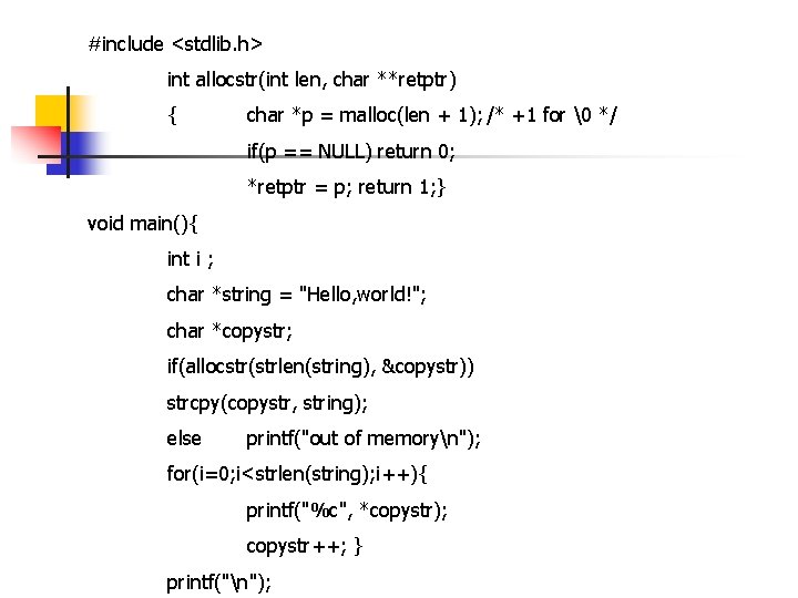 #include <stdlib. h> int allocstr(int len, char **retptr) { char *p = malloc(len +