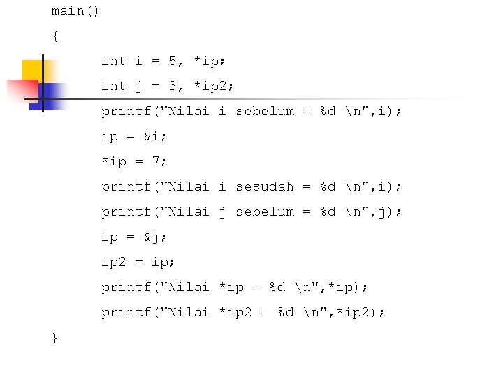 main() { int i = 5, *ip; int j = 3, *ip 2; printf("Nilai