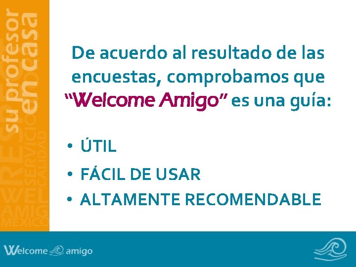 De acuerdo al resultado de las encuestas, comprobamos que “Welcome Amigo” es una guía: De acuerdo al resultado de las encuestas, comprobamos que “Welcome Amigo” es una guía: