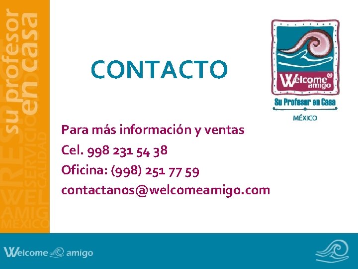 CONTACTO Para más información y ventas Cel. 998 231 54 38 Oficina: (998) 251 CONTACTO Para más información y ventas Cel. 998 231 54 38 Oficina: (998) 251