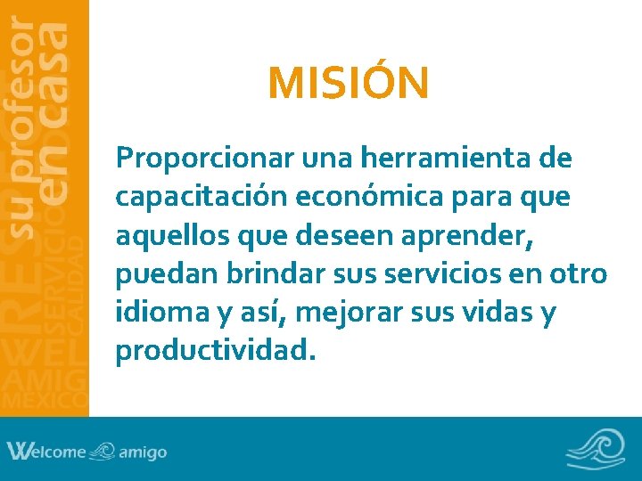 MISIÓN Proporcionar una herramienta de capacitación económica para que aquellos que deseen aprender, puedan MISIÓN Proporcionar una herramienta de capacitación económica para que aquellos que deseen aprender, puedan