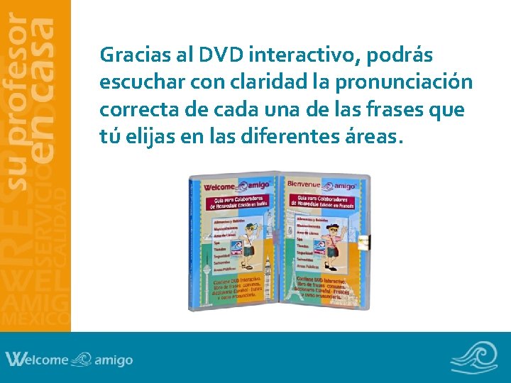 Gracias al DVD interactivo, podrás escuchar con claridad la pronunciación correcta de cada una Gracias al DVD interactivo, podrás escuchar con claridad la pronunciación correcta de cada una