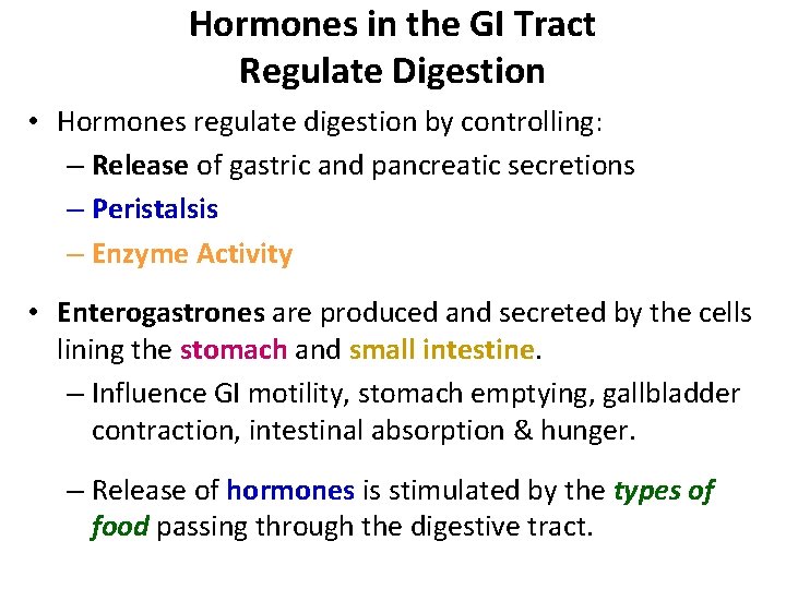 Hormones in the GI Tract Regulate Digestion • Hormones regulate digestion by controlling: –