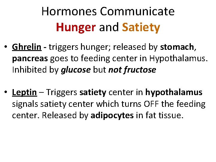 Hormones Communicate Hunger and Satiety • Ghrelin - triggers hunger; released by stomach, pancreas