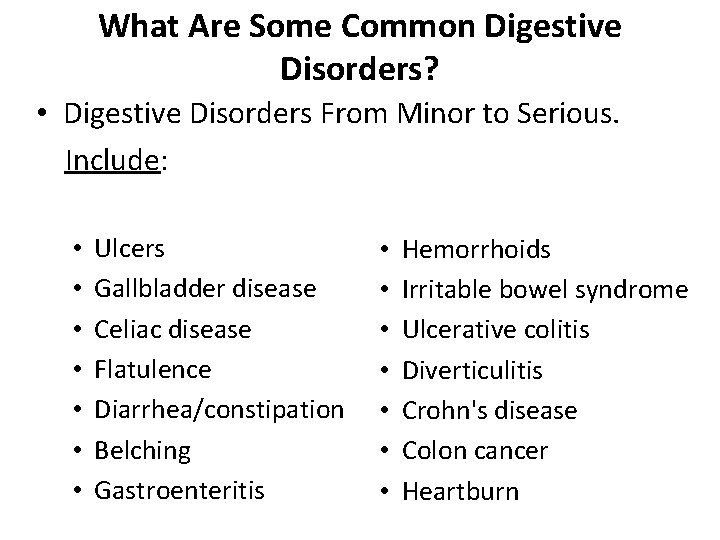 What Are Some Common Digestive Disorders? • Digestive Disorders From Minor to Serious. Include: