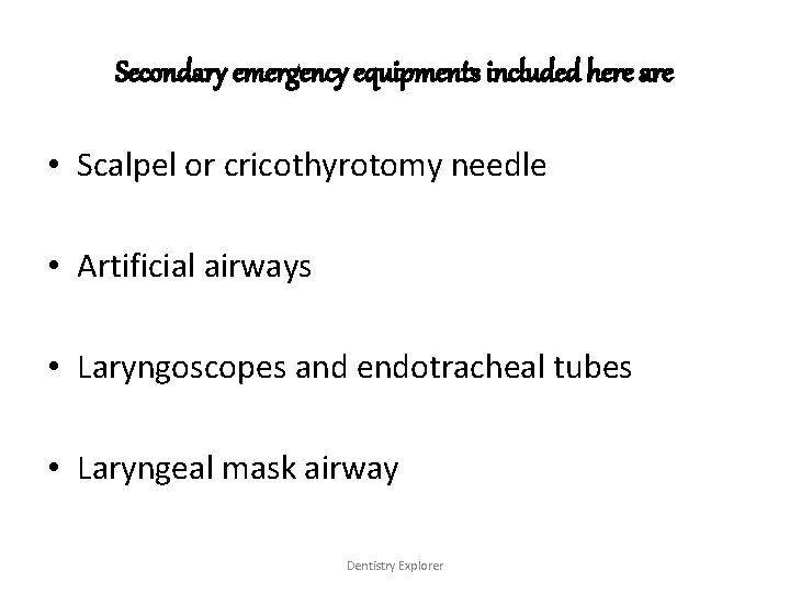 Secondary emergency equipments included here are • Scalpel or cricothyrotomy needle • Artificial airways