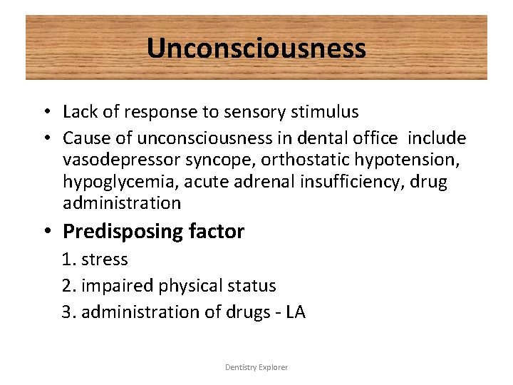 Unconsciousness • Lack of response to sensory stimulus • Cause of unconsciousness in dental
