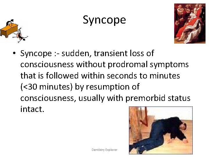 Syncope • Syncope : - sudden, transient loss of consciousness without prodromal symptoms that