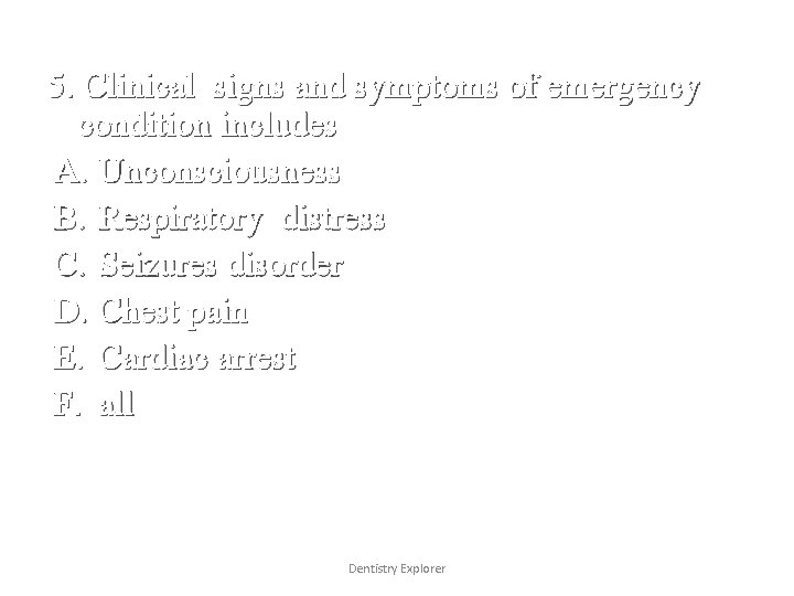 5. Clinical signs and symptoms of emergency condition includes A. Unconsciousness B. Respiratory distress