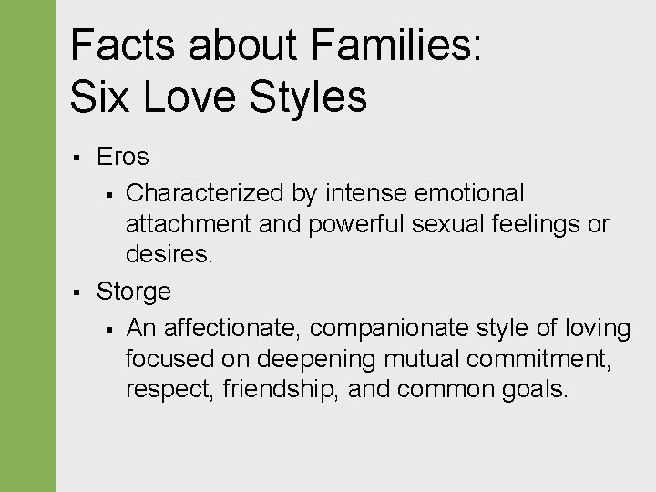 Facts about Families: Six Love Styles § § Eros § Characterized by intense emotional