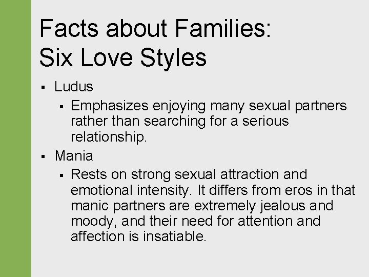 Facts about Families: Six Love Styles § § Ludus § Emphasizes enjoying many sexual