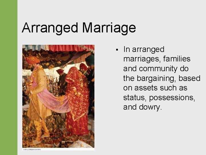 Arranged Marriage § In arranged marriages, families and community do the bargaining, based on