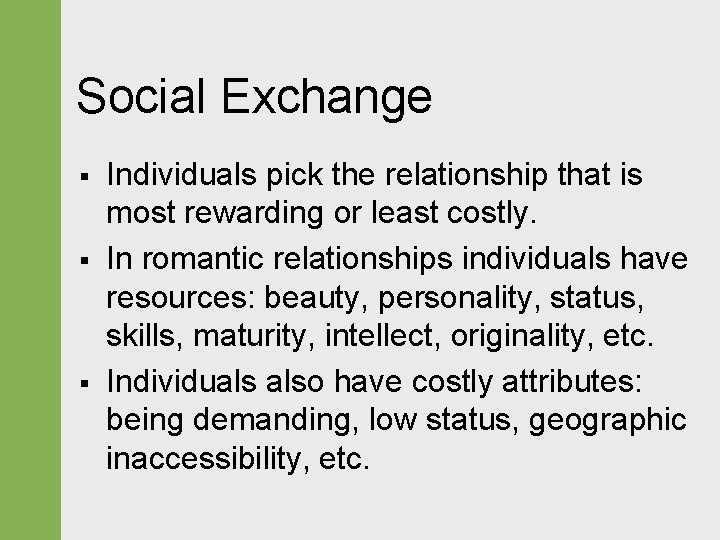 Social Exchange § § § Individuals pick the relationship that is most rewarding or