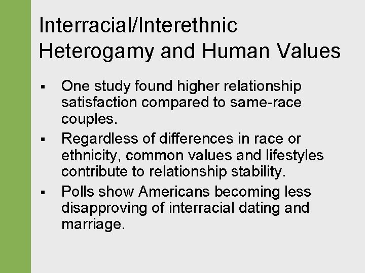 Interracial/Interethnic Heterogamy and Human Values § § § One study found higher relationship satisfaction