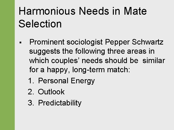 Harmonious Needs in Mate Selection § Prominent sociologist Pepper Schwartz suggests the following three