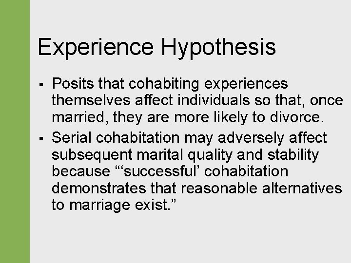 Experience Hypothesis § § Posits that cohabiting experiences themselves affect individuals so that, once