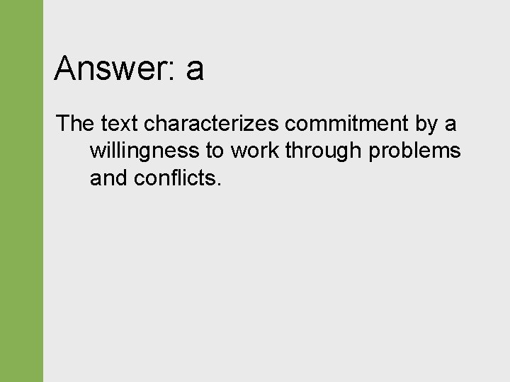 Answer: a The text characterizes commitment by a willingness to work through problems and
