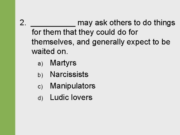 2. _____ may ask others to do things for them that they could do