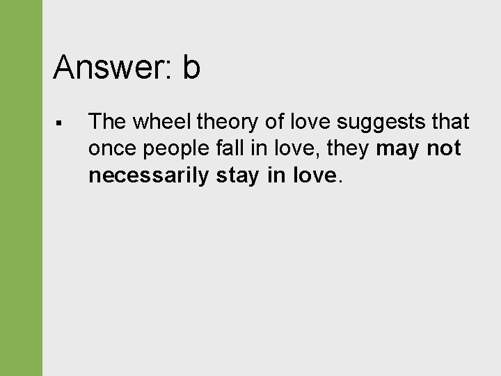 Answer: b § The wheel theory of love suggests that once people fall in