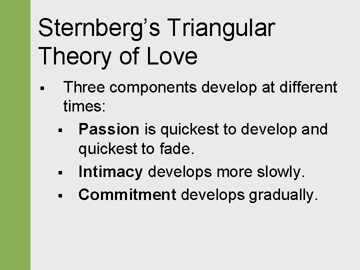 Sternberg’s Triangular Theory of Love § Three components develop at different times: § Passion