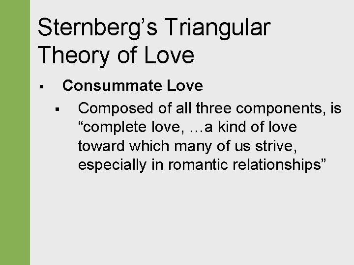 Sternberg’s Triangular Theory of Love § Consummate Love § Composed of all three components,