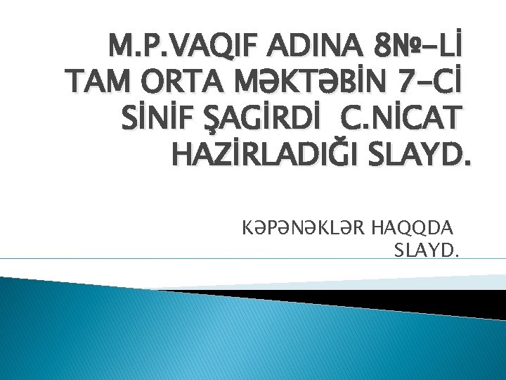 M. P. VAQIF ADINA 8№-Lİ TAM ORTA MƏKTƏBİN 7 -Cİ SİNİF ŞAGİRDİ C. NİCAT