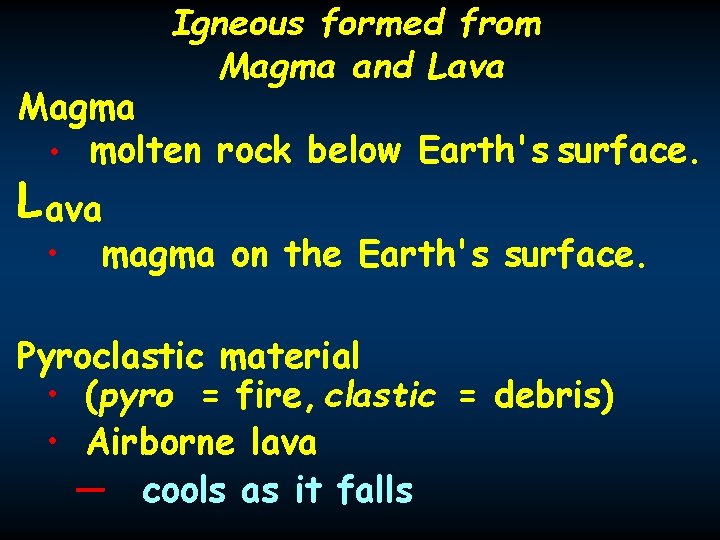 Igneous formed from Magma and Lava Magma • molten rock below Earth's surface. L