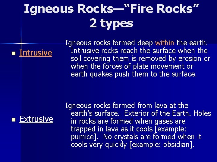 Igneous Rocks—“Fire Rocks” 2 types n n Intrusive Extrusive Igneous rocks formed deep within