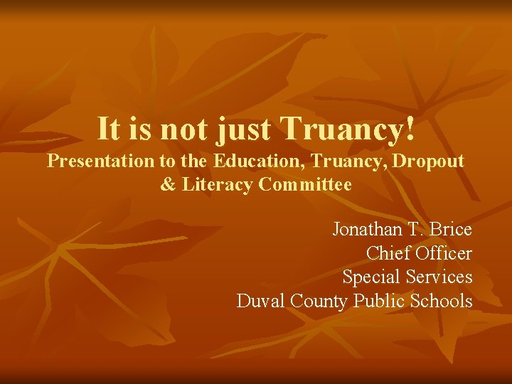 It is not just Truancy! Presentation to the Education, Truancy, Dropout & Literacy Committee