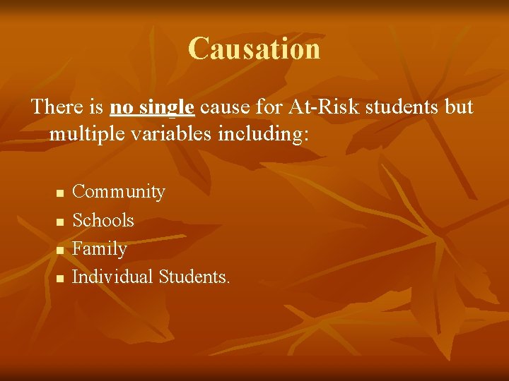 Causation There is no single cause for At-Risk students but multiple variables including: n