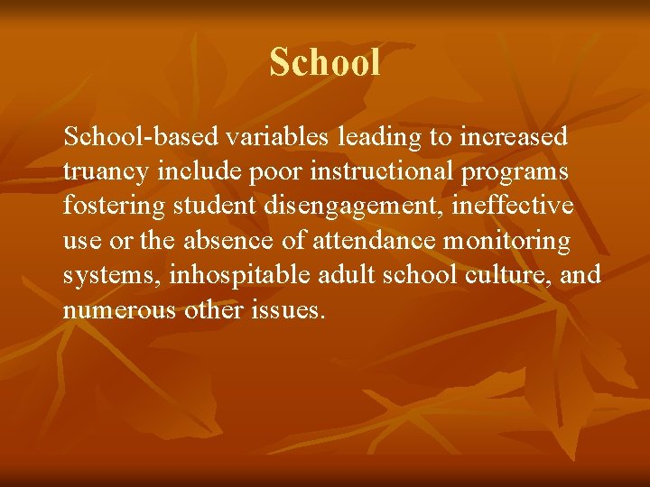 School-based variables leading to increased truancy include poor instructional programs fostering student disengagement, ineffective