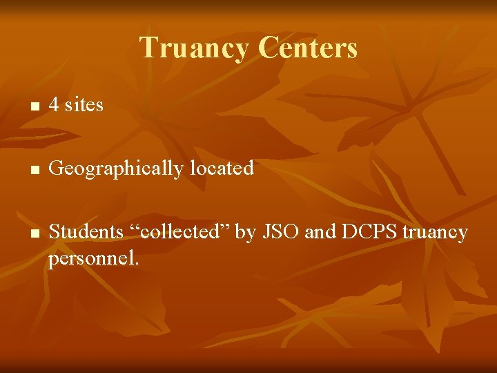 Truancy Centers n 4 sites n Geographically located n Students “collected” by JSO and