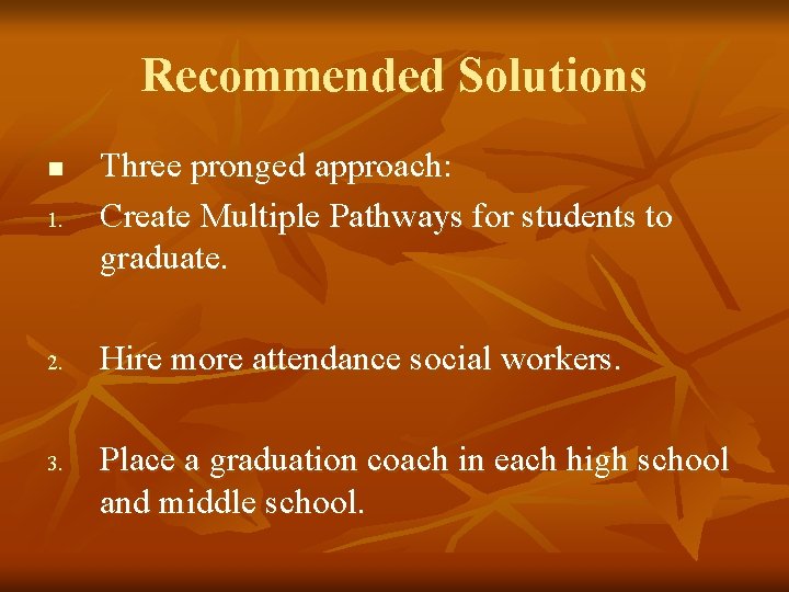 Recommended Solutions 1. Three pronged approach: Create Multiple Pathways for students to graduate. 2.