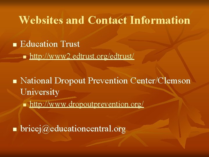Websites and Contact Information n Education Trust n n National Dropout Prevention Center/Clemson University