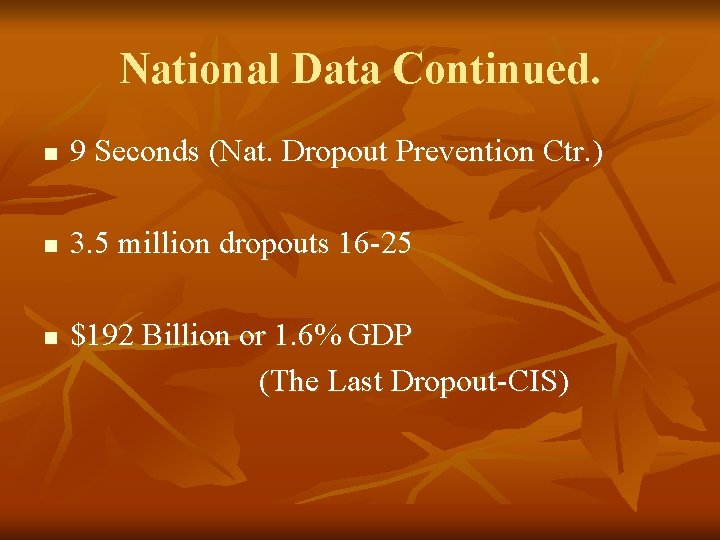 National Data Continued. n 9 Seconds (Nat. Dropout Prevention Ctr. ) n 3. 5