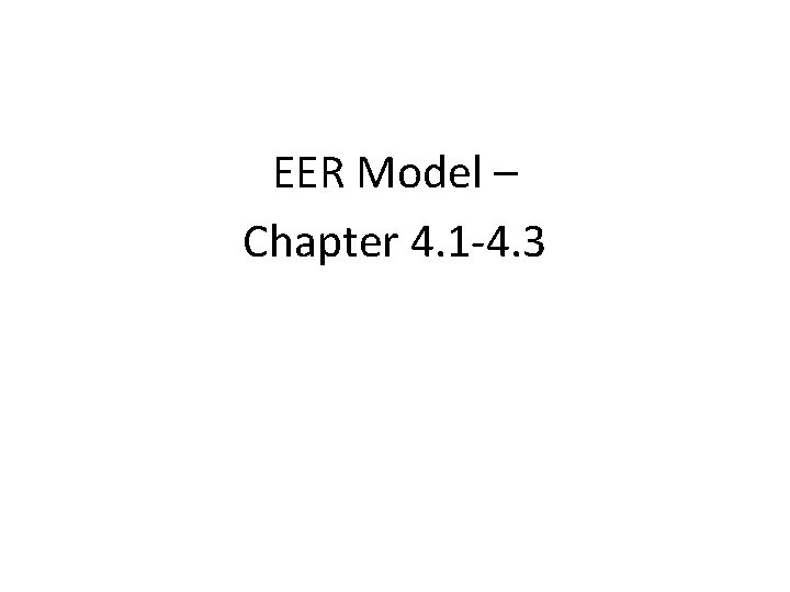 EER Model – Chapter 4. 1 -4. 3 EER Model – Chapter 4. 1 -4. 3