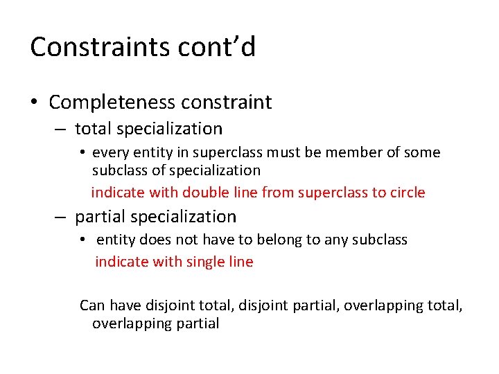 Constraints cont’d • Completeness constraint – total specialization • every entity in superclass must Constraints cont’d • Completeness constraint – total specialization • every entity in superclass must